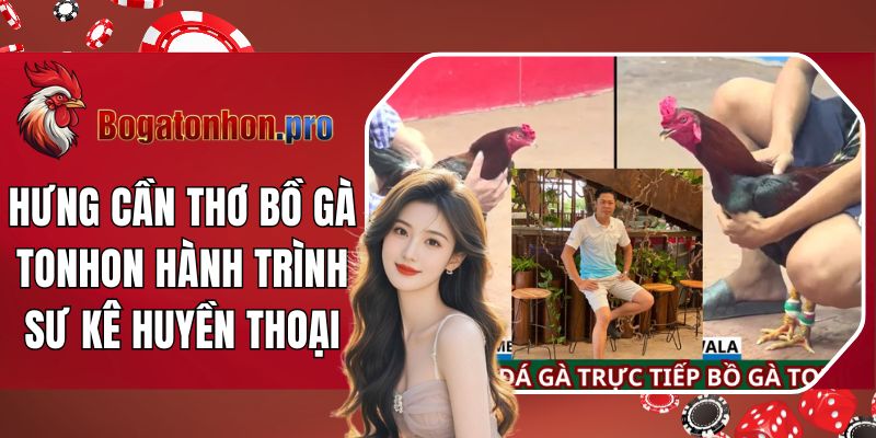 Bồ Gà Tonhon - Hưng Cần Thơ